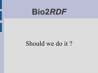 Bio2RDF


Should we do it ?
