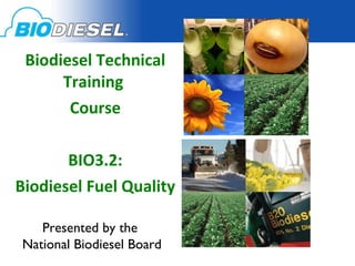 Biodiesel Technical Training  Course BIO3.2: Biodiesel Fuel Quality Presented by the  National Biodiesel Board 