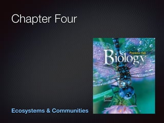 Chapter Four
Ecosystems & Communities
 