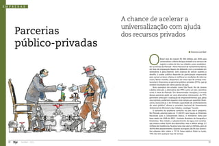 empresas



                          A chance de acelerar a
                          universalização com ajuda
       Parcerias          dos recursos privados
       público-privadas
                                                                                   Francisco Luiz Noel




                                  O            Brasil terá de investir R$ 400 bilhões até 2030 para
                                               universalizar a oferta de água tratada e os serviços de
                                               esgoto e coleta de lixo nas cidades, prazo estabeleci-
                                  do na minuta do Plansab - Plano Nacional de Saneamento Básico,
                                  em fase de preparação depois de debatido com a sociedade em
                                  seminários e pela internet. Sem chances de vencer sozinho o
                                  desafio, o poder público depende da participação empresarial
                                  para sanear as áreas urbanas e melhorar as condições de vida nas
                                  rurais. Nesse mutirão, despontou um novo tipo de arranjo insti-
                                  tucional e financeiro, as parcerias público-privadas (PPPs), que já
                                  rendem resultados em vários pontos do país.
                                      Bons exemplos em estados como São Paulo, Rio de Janeiro
                                  e Bahia reforçam a alternativa das PPPs como um dos caminhos
                                  rumo à meta do Plansab. “Em determinadas situações, o arranjo
                                  dessas parcerias pode ser uma alternativa interessante. As PPPs
                                  permitem antecipar a realização de empreendimentos que, pelas
                                  vias normais, poderiam requerer mais tempo por questões finan-
                                  ceiras, burocráticas e de limitada capacidade de endividamento
                                  do setor público”, afirma o secretário nacional de Saneamento
                                  Ambiental do Ministério das Cidades, Leodegar Tiscoski.
                                      O tamanho do problema sanitário no país não é pequeno.
                                  No Plansab, previsto pela Lei 11.445/07, que traçou as Diretrizes
                                  Nacionais para o Saneamento Básico, o ministério toma por
                                  base dados de 2009 do IBGE - Instituto Brasileiro de Geografia e
                                  Estatística. Nas cidades, o abastecimento de água com canaliza-
                                  ção interna cobre 92,6% dos domicílios, mas o déficit atinge 3,7
                                  milhões de residências. Na área rural, elas são 6,2 milhões, pois só
                                  28,9% têm abastecimento. Quanto ao esgoto, 68,3% dos domicí-
                                  lios urbanos têm coleta e 12,1%, fossa séptica. Entre os rurais,
                                  74% não tem qualquer tipo de serviço.



  20    Jan/Mar - 2011                                                                                   21
 