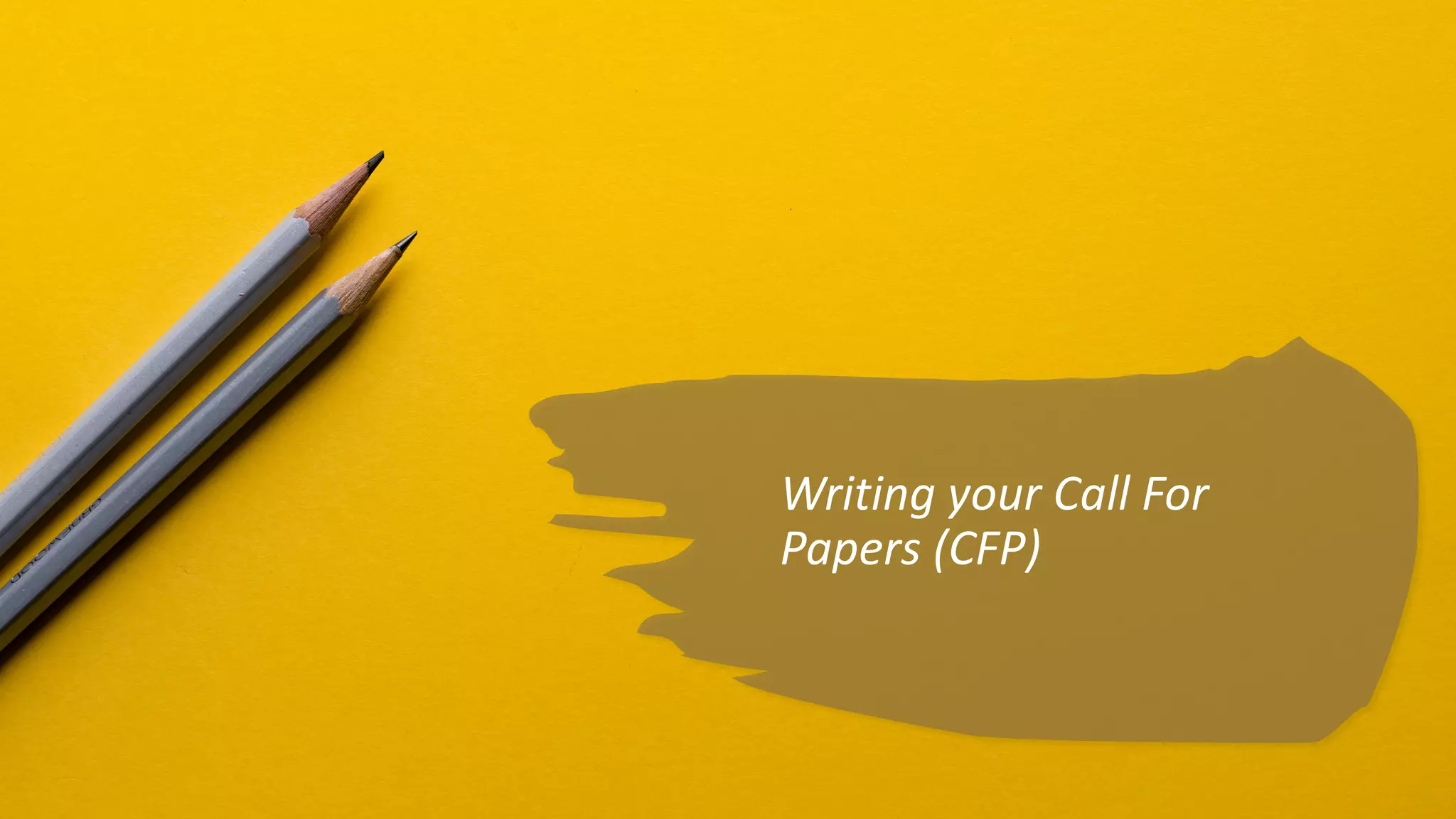 Writing your Call For
Papers (CFP)
 