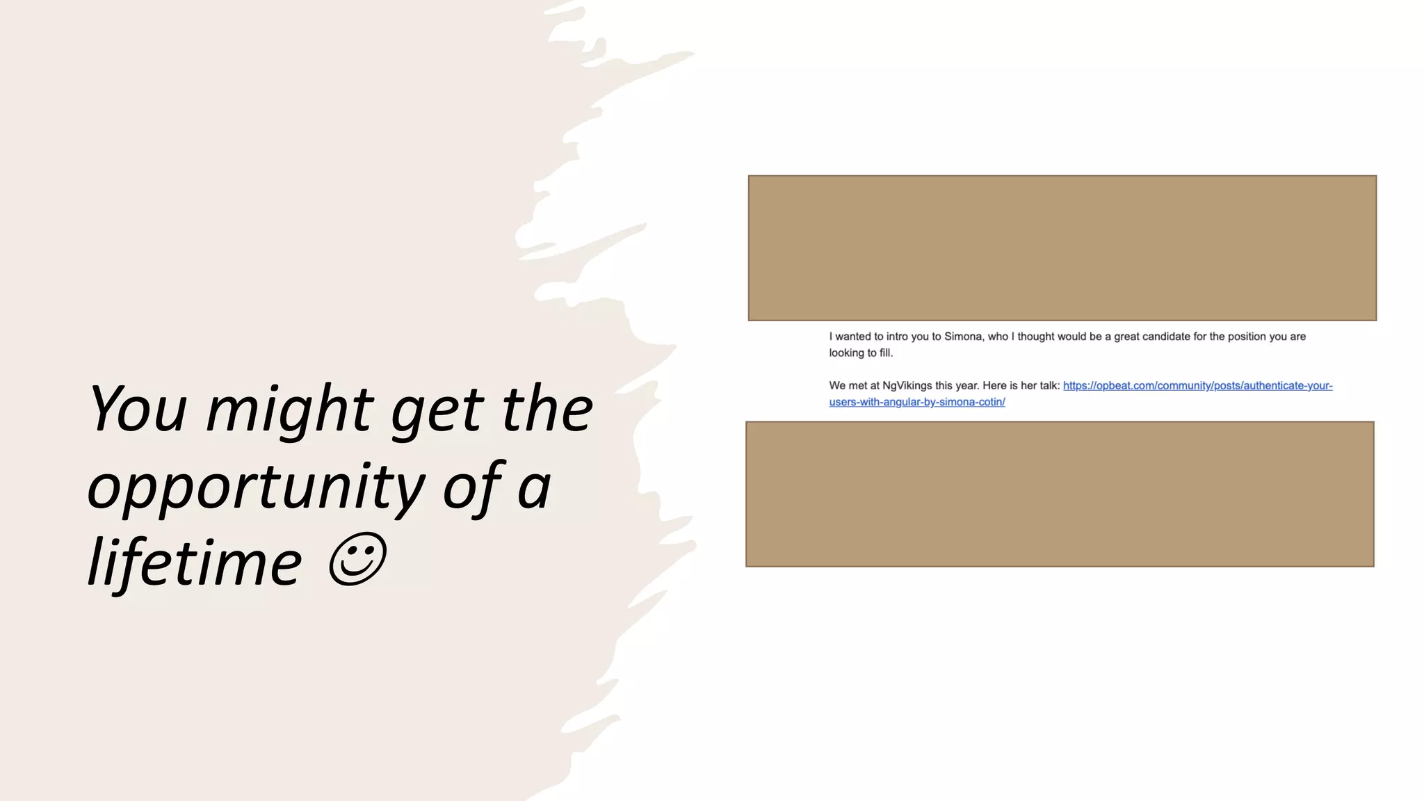 You might get the
opportunity of a
lifetime J
 