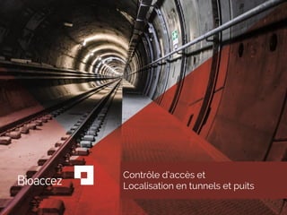 Contrôle d’accès et
Localisation en tunnels et puits
 
