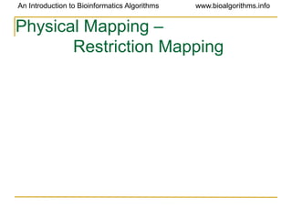 An Introduction to Bioinformatics Algorithms www.bioalgorithms.info
Physical Mapping –
Restriction Mapping
 