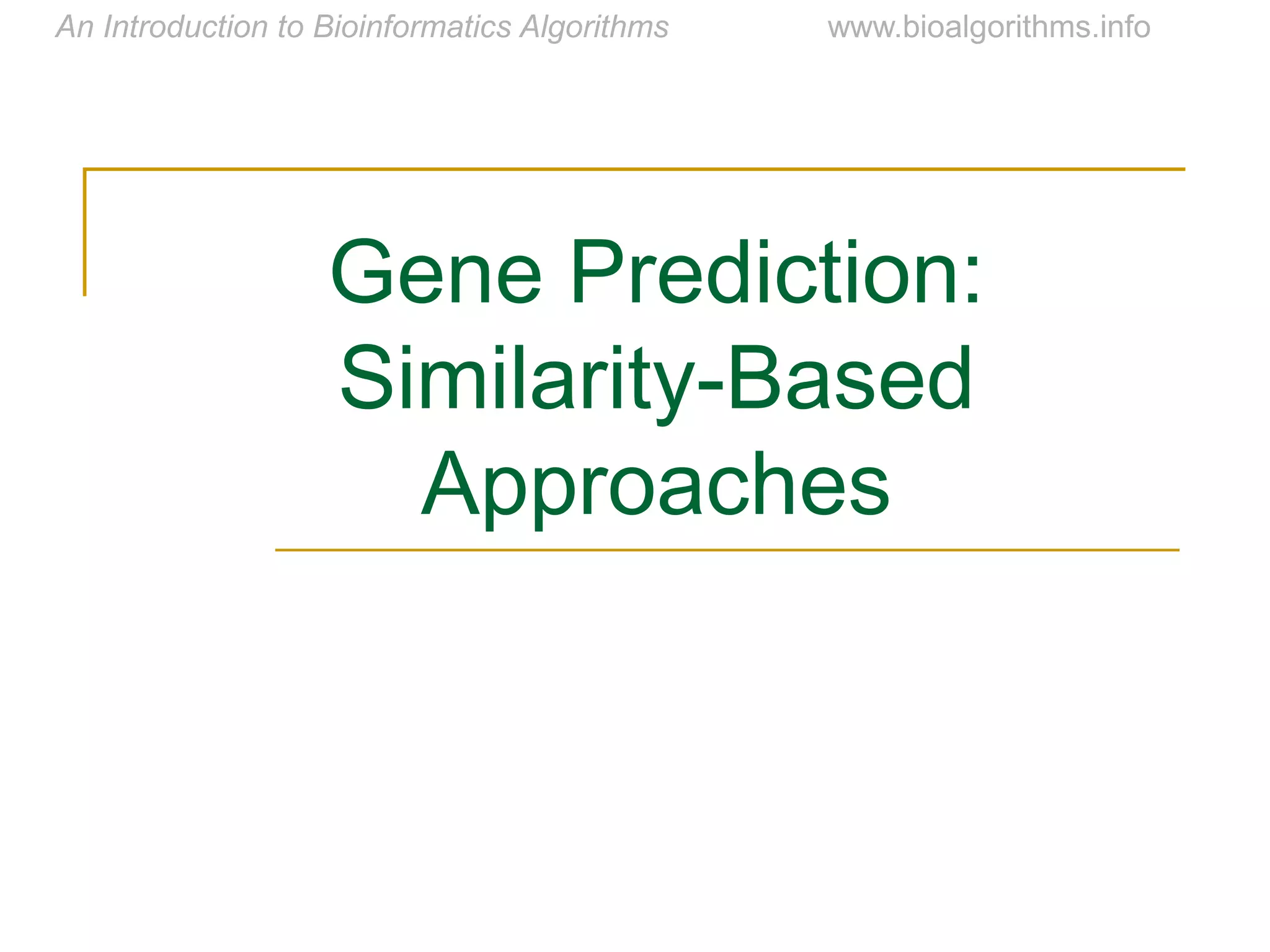 Gene Prediction:
Similarity-Based
Approaches
 