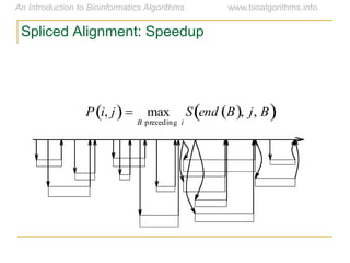 Spliced Alignment: Speedup

P i, j   max
B preceding i
S end B , j, B 
 