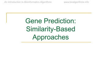 Gene Prediction:
Similarity-Based
Approaches
 