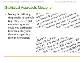Statistical Approach: Metaphor
• Noting the differing
frequencies of symbols
(e.g. „%‟, „.‟, „-‟) and
numerical symbols
could you distinguish
between a story and
the stock report in a
foreign newspaper?
 