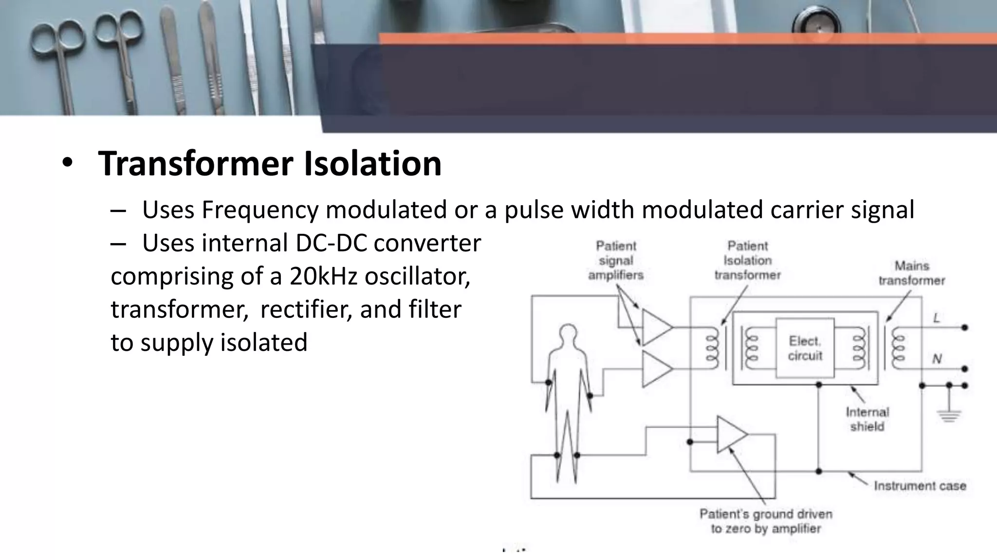 • Transformer Isolation
– Uses Frequency modulated or a pulse width modulated carrier signal
– Uses internal DC-DC converter
comprising of a 20kHz oscillator,
transformer, rectifier, and filter
to supply isolated
 