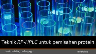 Teknik RP-HPLC untuk pemisahan protein
Hasib Habibie, 1208105033 Bioanalisis
 