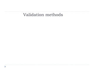 Validation methods
 