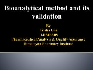 Bioanalytical method and its
validation
 