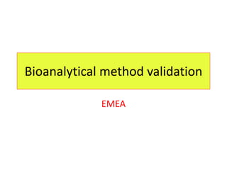 Bioanalytical method validation
EMEA
 