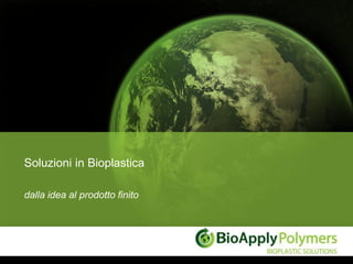 Soluzioni in Bioplastica

dalla idea al prodotto finito
 