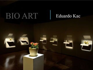 BIO ART

Eduardo Kac

 