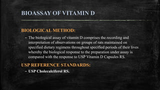 BIOASSAY OF VITAMIN D
BIOLOGICAL METHOD:
– The biological assay of vitamin D comprises the recording and
interpretation of...