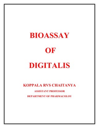 BIOASSAY
OF
DIGITALIS
KOPPALA RVS CHAITANYA
ASSISTANT PROFESSOR
DEPARTMENT OF PHARMACOLOY
 