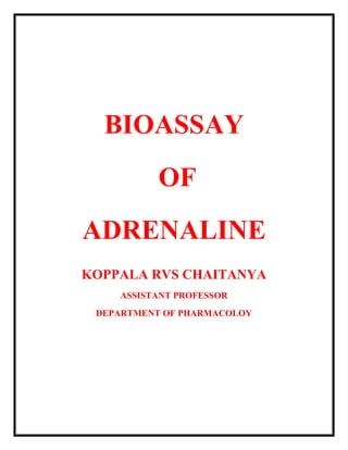 BIOASSAY
OF
ADRENALINE
KOPPALA RVS CHAITANYA
ASSISTANT PROFESSOR
DEPARTMENT OF PHARMACOLOY
 