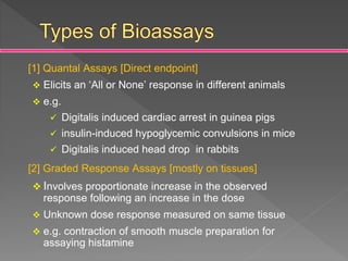[1] Quantal Assays [Direct endpoint]
 Elicits an ‘All or None’ response in different animals
 e.g.
 Digitalis induced c...