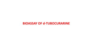 BIOASSAY OF d-TUBOCURARINE
 