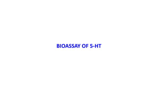 BIOASSAY OF 5-HT
 