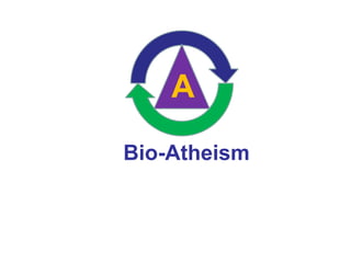 Bio-Atheism
A
 