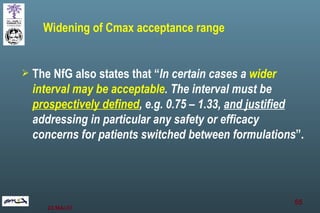 Widening of Cmax acceptance range <ul><li>The NfG also states that “ In certain cases a  wider interval may be acceptable ...