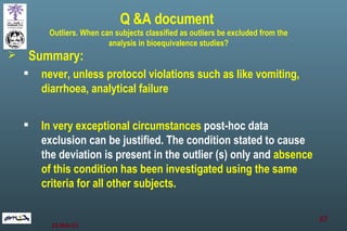 <ul><li>Summary:  </li></ul><ul><ul><li>never, unless protocol violations such as like vomiting, diarrhoea, analytical fai...