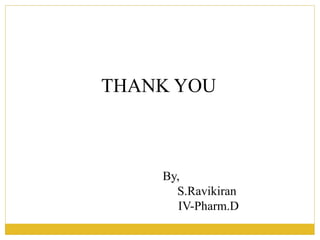THANK YOU
By,
S.Ravikiran
IV-Pharm.D
 