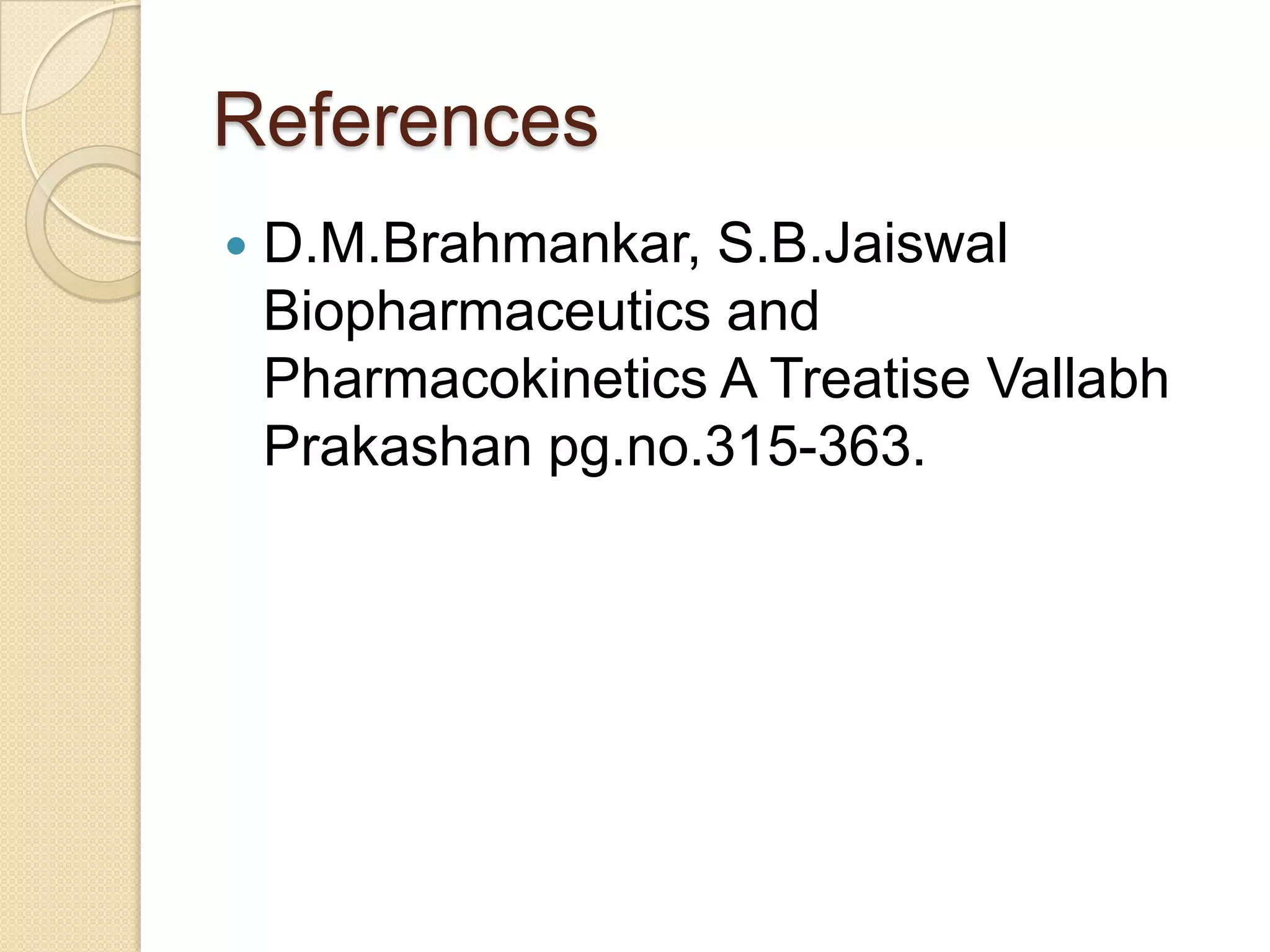 References
   D.M.Brahmankar, S.B.Jaiswal
    Biopharmaceutics and
    Pharmacokinetics A Treatise Vallabh
    Prakashan pg.no.315-363.
 