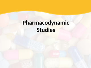 Pharmacodynamic
Studies
 