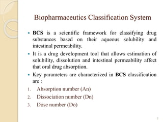 Biopharmaceutics Classification System
 BCS is a scientific framework for classifying drug
substances based on their aque...