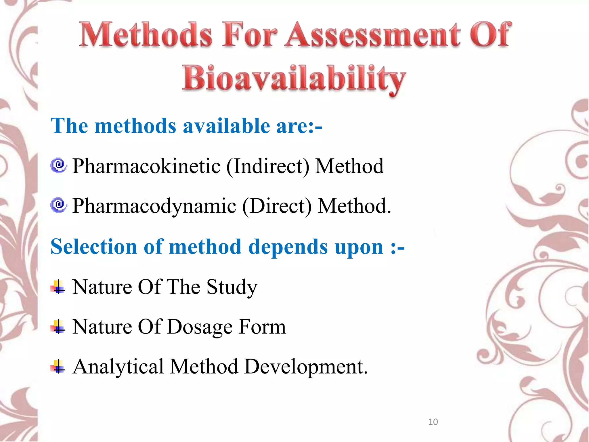 The methods available are:Pharmacokinetic (Indirect) Method
Pharmacodynamic (Direct) Method.

Selection of method depends upon :Nature Of The Study
Nature Of Dosage Form

Analytical Method Development.
10

 