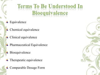 Equivalence

Chemical equivalence
Clinical equivalence

Pharmaceutical Equivalence
Bioequivalence
Therapeutic equivalence
...