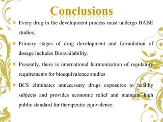 Conclusions
Every drug in the development process must undergo BABE
studies.

Primary stages of drug development and formu...
