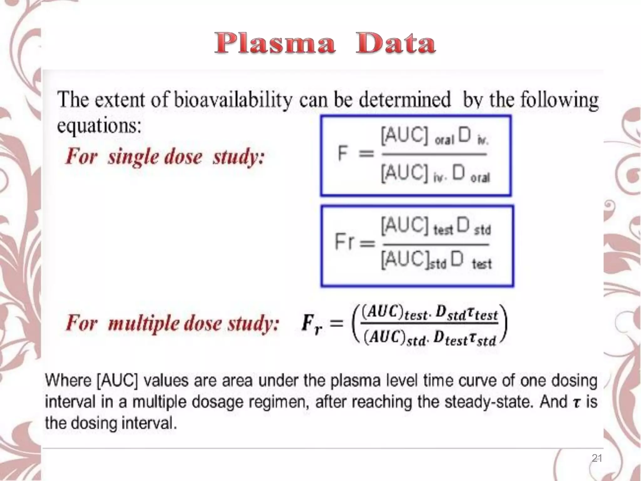 The extent of bioavailability is
calculated from equation :
For single dose study:
21
 