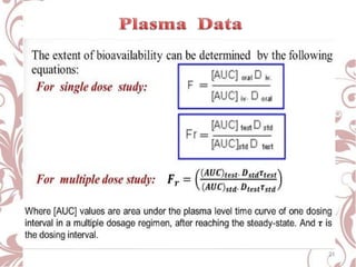 The extent of bioavailability is
calculated from equation :
For single dose study:
21
 