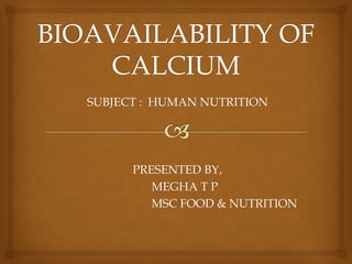 SUBJECT : HUMAN NUTRITION
PRESENTED BY,
MEGHA T P
MSC FOOD & NUTRITION
 