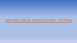 INVITRO DRUG DISSOLUTION TESTING
 