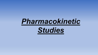 Pharmacokinetic
Studies
 