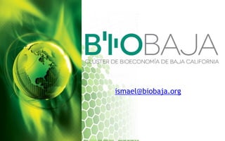 ismael@biobaja.org
 