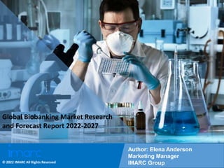 Copyright © IMARC Service Pvt Ltd. All Rights Reserved
Global Biobanking Market Research
and Forecast Report 2022-2027
Author: Elena Anderson
Marketing Manager
IMARC Group
© 2022 IMARC All Rights Reserved
 
