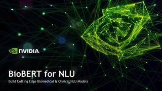 Build Cutting Edge Biomedical & Clinical NLU Models
BioBERT for NLU
 