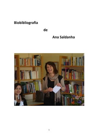 Biobibliografia
                  de
                           Ana Saldanha




                       1
 