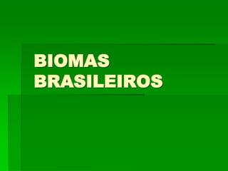 BIOMAS
BRASILEIROS
 