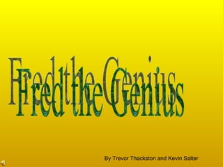 Fred the Genius By Trevor Thackston and Kevin Salter 