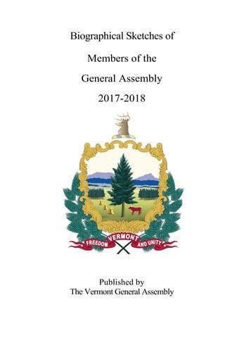 Biographical Sketches of
Members of the
General Assembly
2017-2018
Published by
The Vermont General Assembly
 