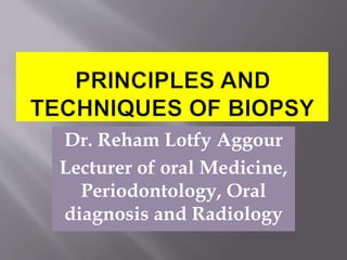 Dr. Reham Lotfy Aggour
Lecturer of oral Medicine,
Periodontology, Oral
diagnosis and Radiology
 