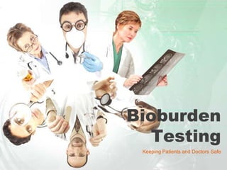 Bioburden
Testing
Keeping Patients and Doctors Safe
 