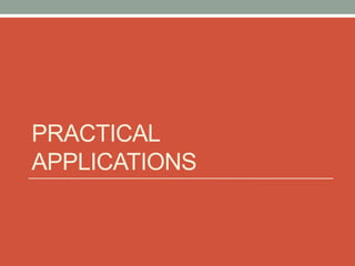 PRACTICAL
APPLICATIONS
 